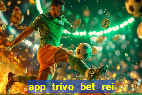 app trivo bet rei do bicho